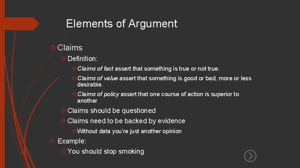 Elements of Argument Claims Definition: Claims of fact assert that something is true or