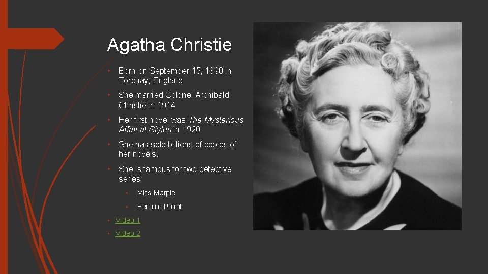 Agatha Christie • Born on September 15, 1890 in Torquay, England • She married