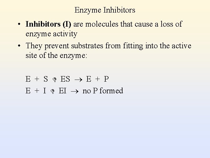 Enzyme Inhibitors • Inhibitors (I) are molecules that cause a loss of enzyme activity