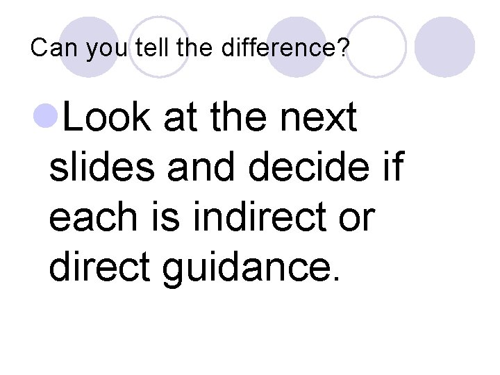Can you tell the difference? l. Look at the next slides and decide if