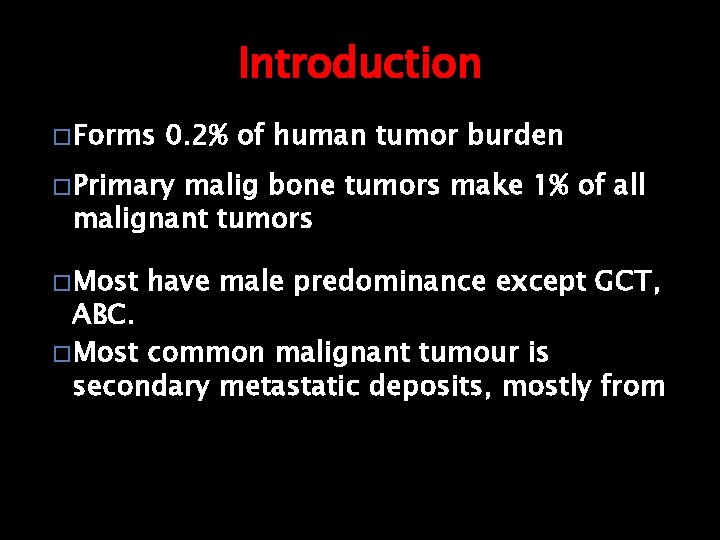 Introduction � Forms 0. 2% of human tumor burden � Primary malig bone tumors