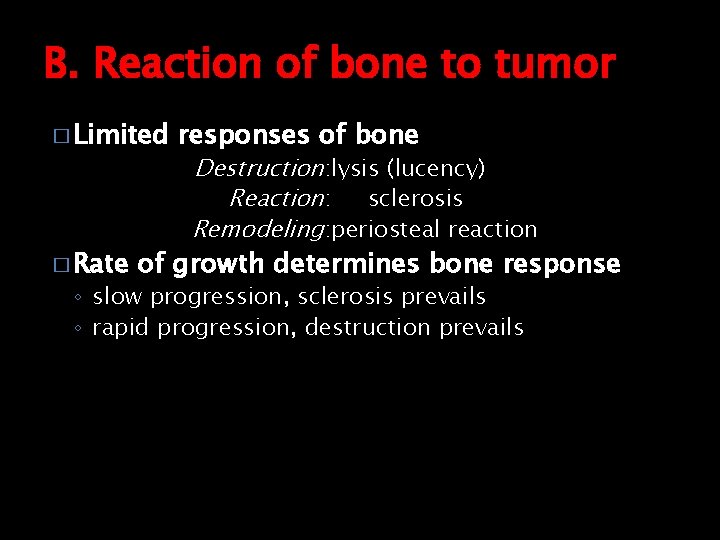 B. Reaction of bone to tumor � Limited � Rate responses of bone Destruction: