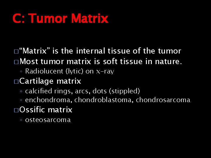 C: Tumor Matrix � “Matrix” is the internal tissue of the tumor � Most