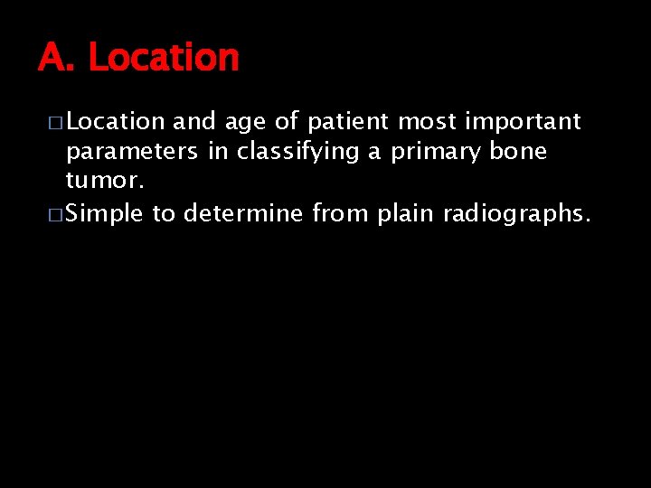 A. Location � Location and age of patient most important parameters in classifying a