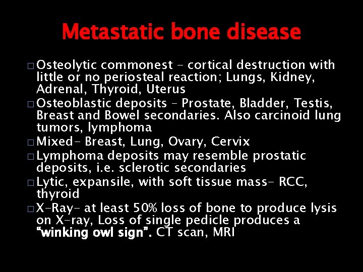 Metastatic bone disease � Osteolytic commonest - cortical destruction with little or no periosteal