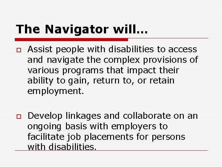 The Navigator will… o o Assist people with disabilities to access and navigate the