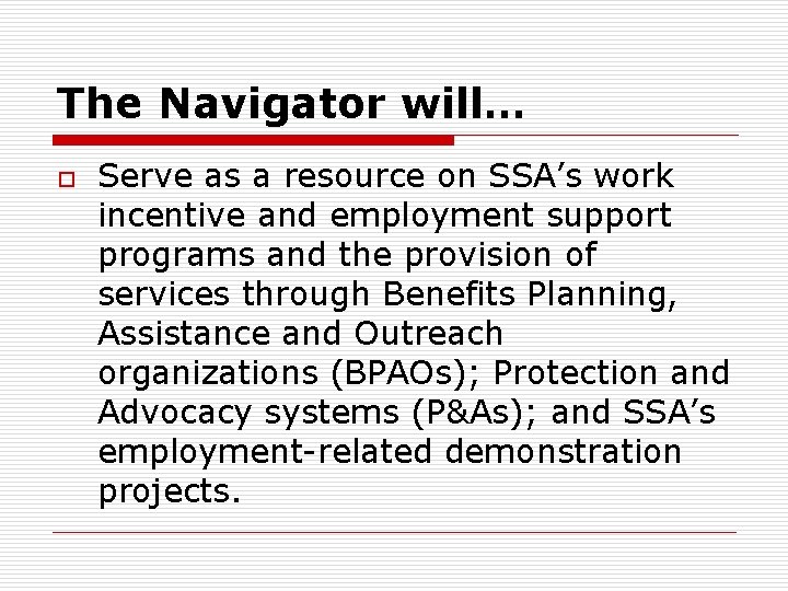 The Navigator will… o Serve as a resource on SSA’s work incentive and employment