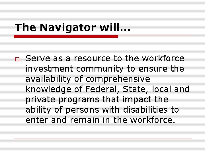The Navigator will… o Serve as a resource to the workforce investment community to