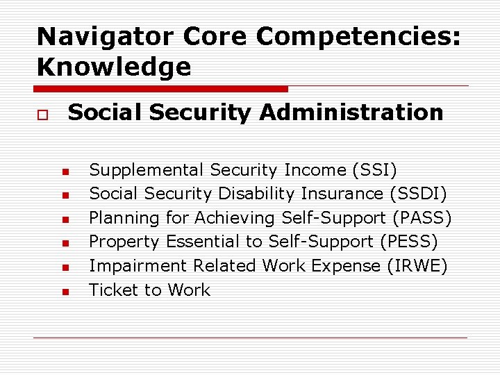 Navigator Core Competencies: Knowledge o Social Security Administration n n n Supplemental Security Income