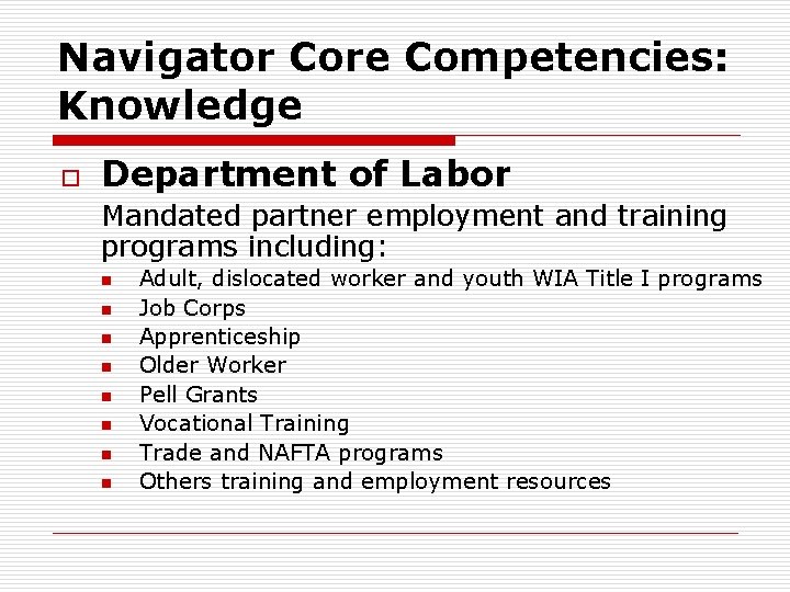 Navigator Core Competencies: Knowledge o Department of Labor Mandated partner employment and training programs