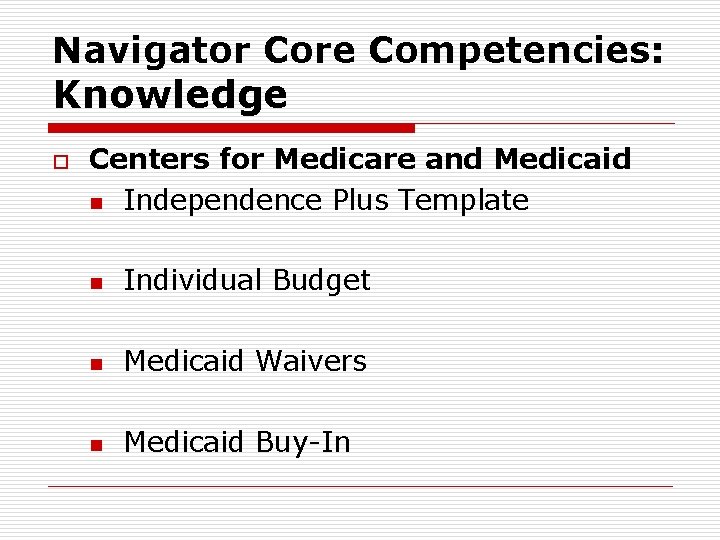 Navigator Core Competencies: Knowledge o Centers for Medicare and Medicaid n Independence Plus Template