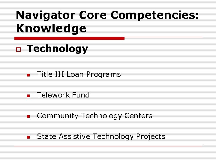 Navigator Core Competencies: Knowledge o Technology n Title III Loan Programs n Telework Fund