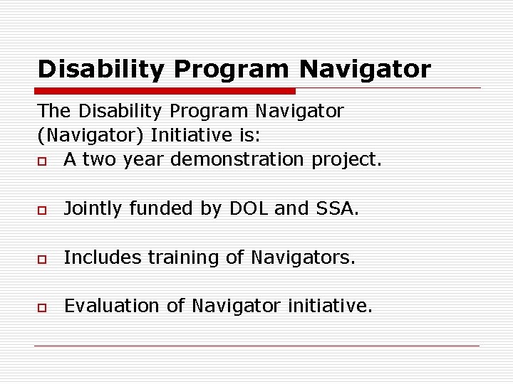 Disability Program Navigator The Disability Program Navigator (Navigator) Initiative is: o A two year