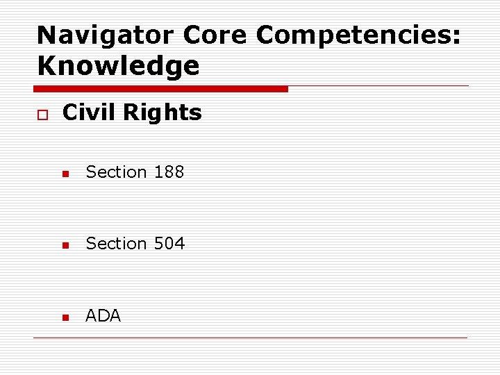 Navigator Core Competencies: Knowledge o Civil Rights n Section 188 n Section 504 n