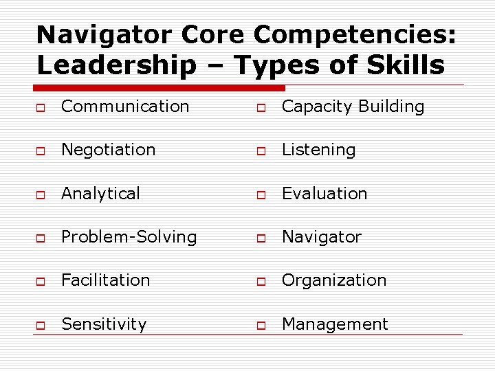 Navigator Core Competencies: Leadership – Types of Skills o Communication o Capacity Building o