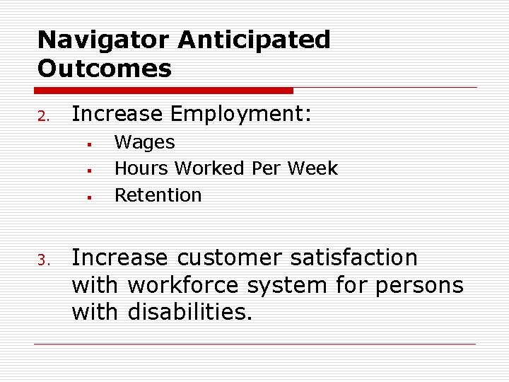 Navigator Anticipated Outcomes 2. Increase Employment: § § § 3. Wages Hours Worked Per