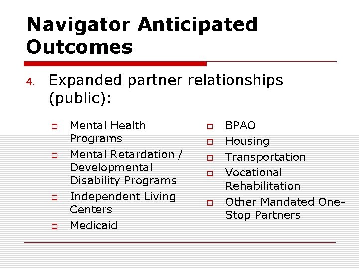 Navigator Anticipated Outcomes 4. Expanded partner relationships (public): o o Mental Health Programs Mental