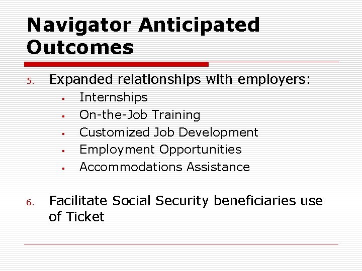 Navigator Anticipated Outcomes 5. Expanded relationships with employers: § § § 6. Internships On-the-Job