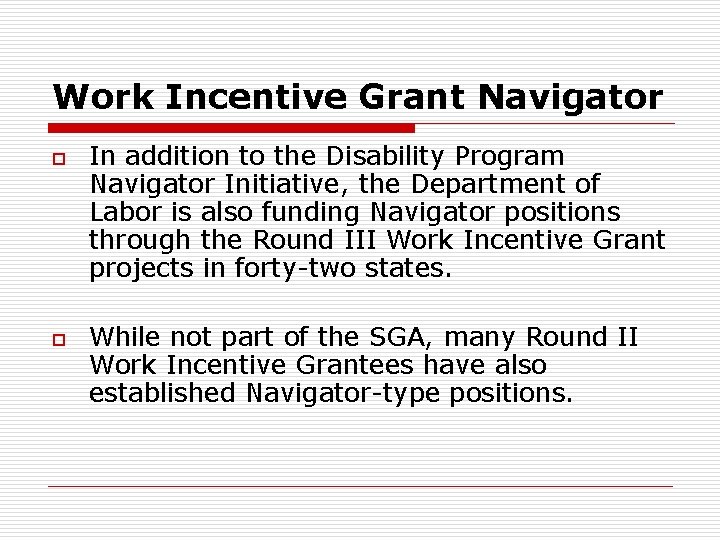 Work Incentive Grant Navigator o o In addition to the Disability Program Navigator Initiative,