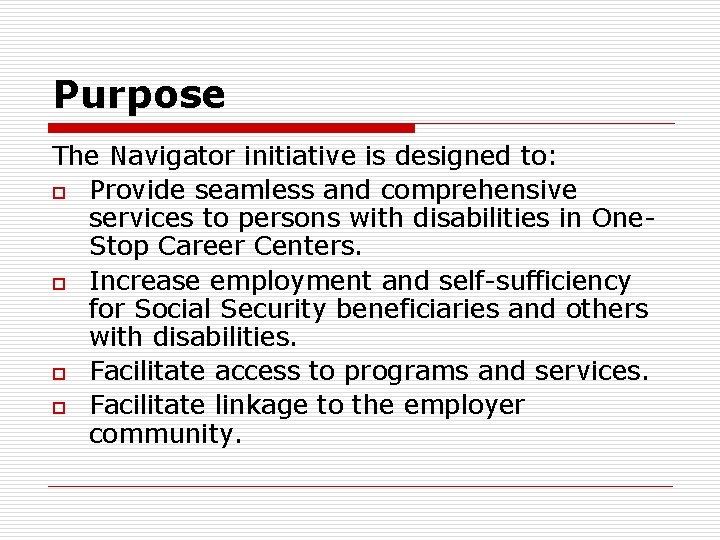 Purpose The Navigator initiative is designed to: o Provide seamless and comprehensive services to