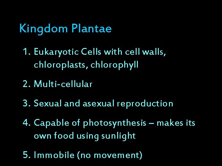 Kingdom Plantae 1. Eukaryotic Cells with cell walls, chloroplasts, chlorophyll 2. Multi-cellular 3. Sexual