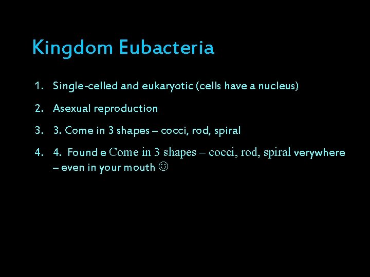 Kingdom Eubacteria 1. Single-celled and eukaryotic (cells have a nucleus) 2. Asexual reproduction 3.