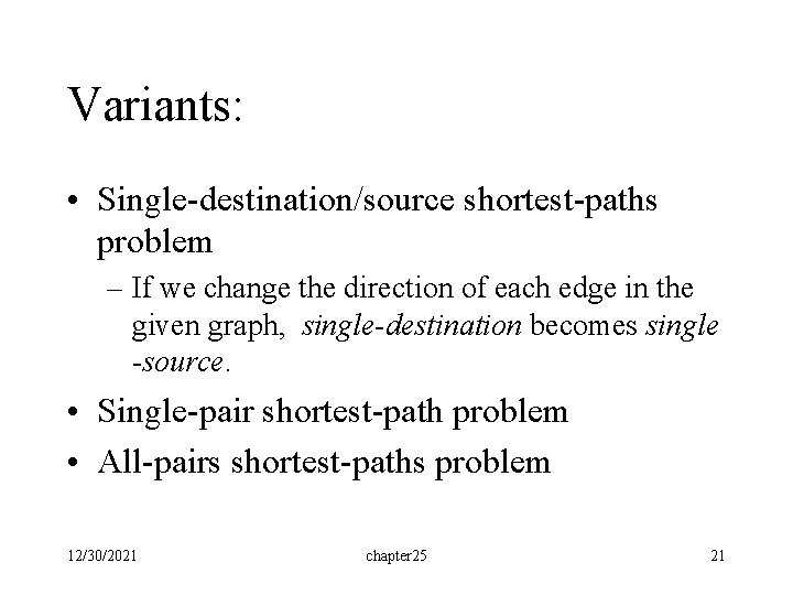 Variants: • Single-destination/source shortest-paths problem – If we change the direction of each edge