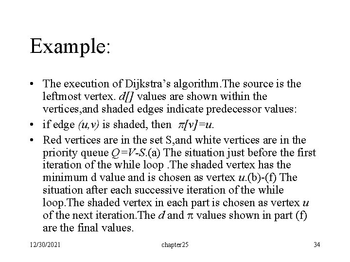 Example: • The execution of Dijkstra’s algorithm. The source is the leftmost vertex. d[]