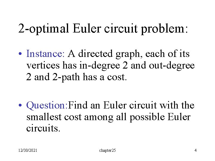 2 -optimal Euler circuit problem: • Instance: A directed graph, each of its vertices