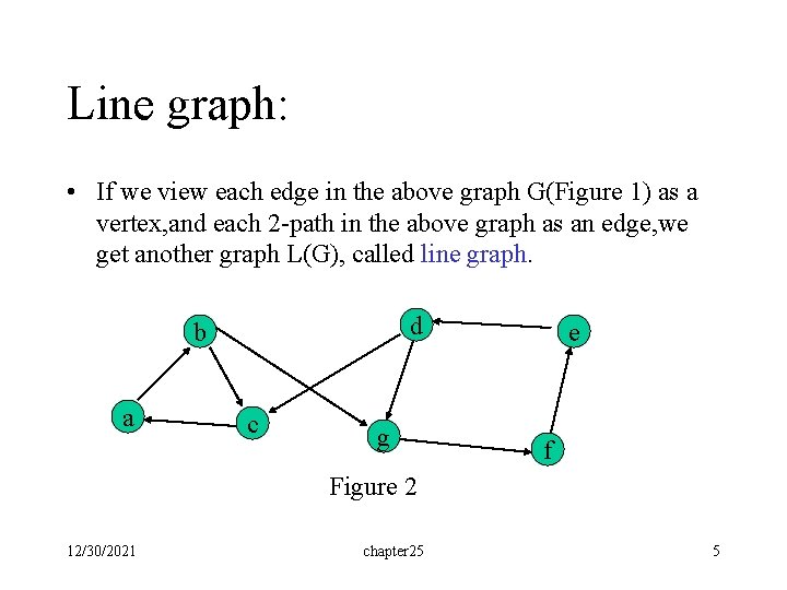 Line graph: • If we view each edge in the above graph G(Figure 1)
