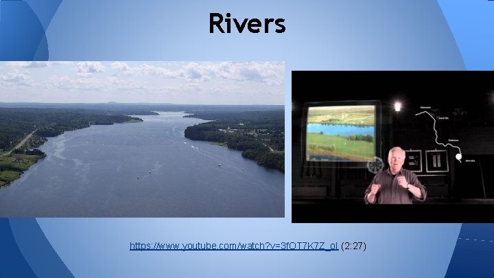 Rivers https: //www. youtube. com/watch? v=3 f. OT 7 K 7 Z_o. I (2: