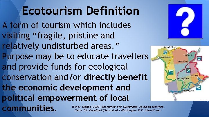 Ecotourism Definition A form of tourism which includes visiting “fragile, pristine and relatively undisturbed
