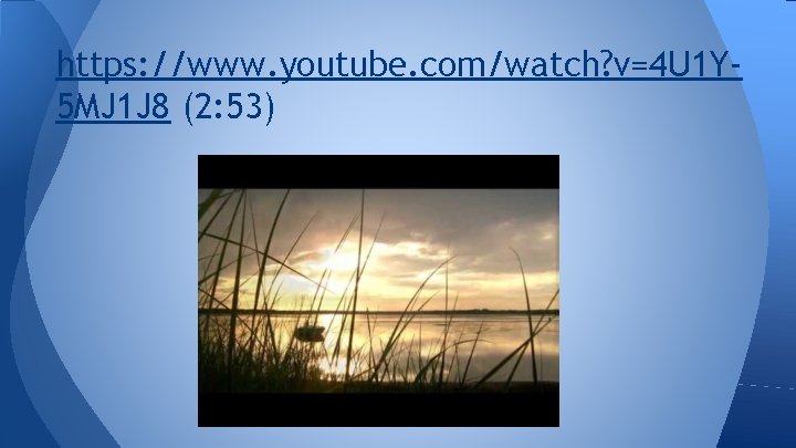 https: //www. youtube. com/watch? v=4 U 1 Y 5 MJ 1 J 8 (2: