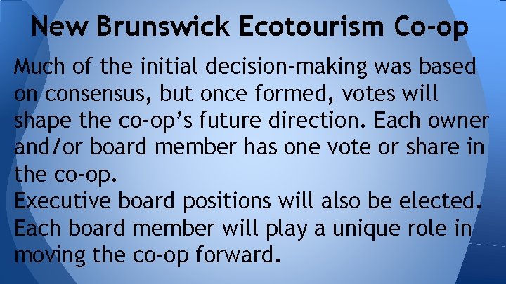 New Brunswick Ecotourism Co-op Much of the initial decision-making was based on consensus, but