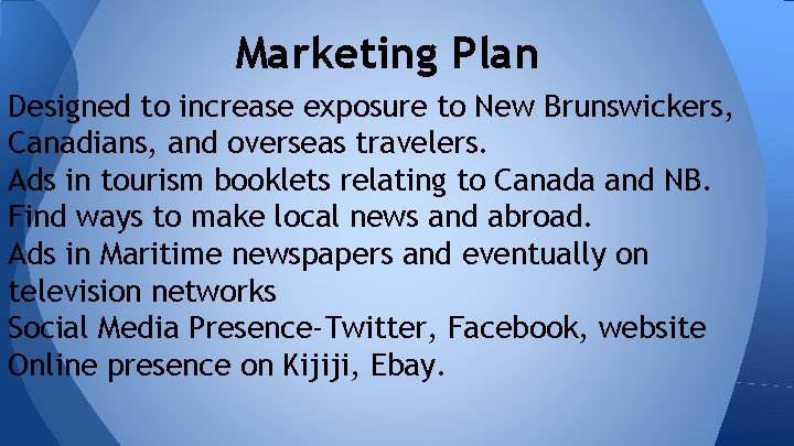 Marketing Plan Designed to increase exposure to New Brunswickers, Canadians, and overseas travelers. Ads