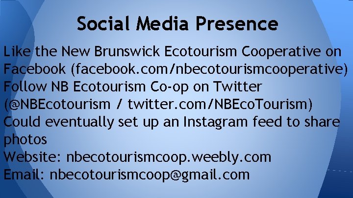 Social Media Presence Like the New Brunswick Ecotourism Cooperative on Facebook (facebook. com/nbecotourismcooperative) Follow