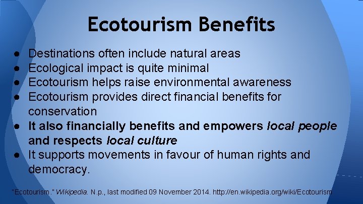 Ecotourism Benefits ● ● Destinations often include natural areas Ecological impact is quite minimal