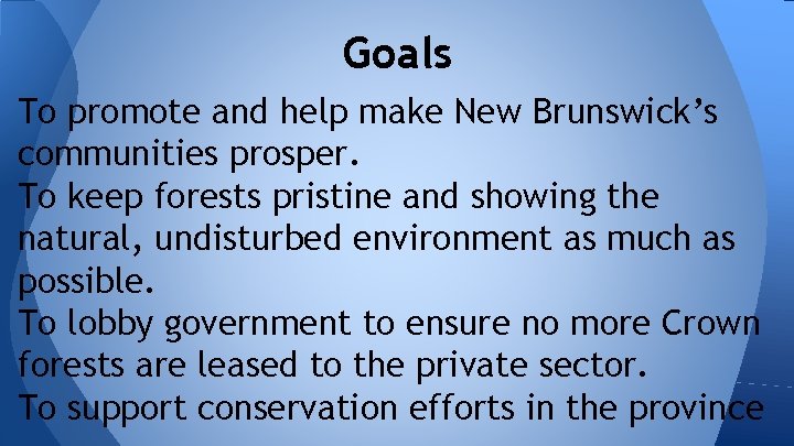 Goals To promote and help make New Brunswick’s communities prosper. To keep forests pristine
