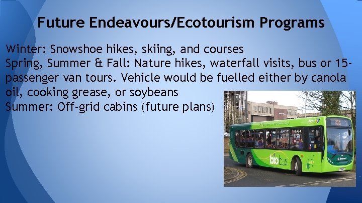 Future Endeavours/Ecotourism Programs Winter: Snowshoe hikes, skiing, and courses Spring, Summer & Fall: Nature