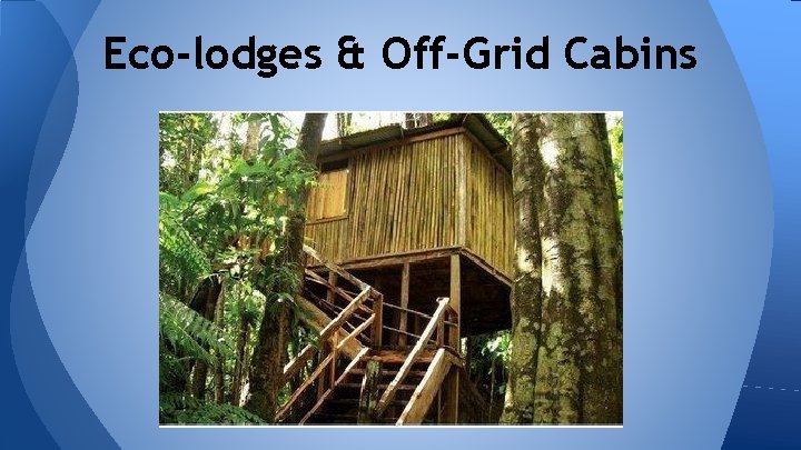 Eco-lodges & Off-Grid Cabins 