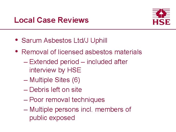 Local Case Reviews • • Sarum Asbestos Ltd/J Uphill Removal of licensed asbestos materials