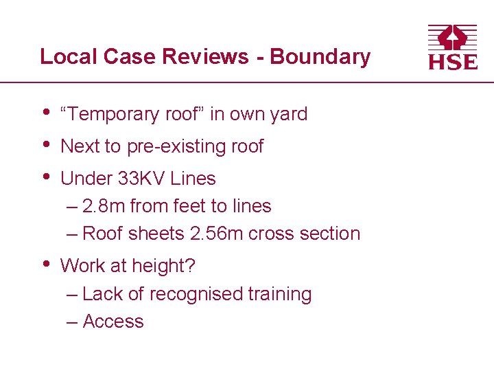 Local Case Reviews - Boundary • • • “Temporary roof” in own yard •