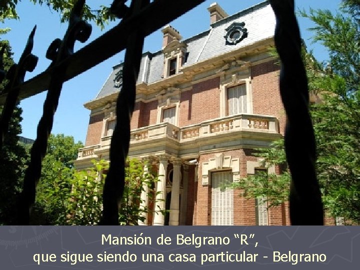 Mansión de Belgrano “R”, que sigue siendo una casa particular - Belgrano 