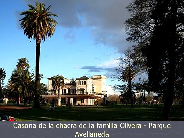 Casona de la chacra de la familia Olivera - Parque Avellaneda 