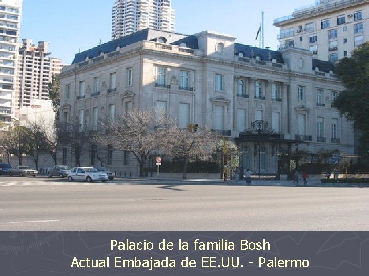 Palacio de la familia Bosh Actual Embajada de EE. UU. - Palermo 
