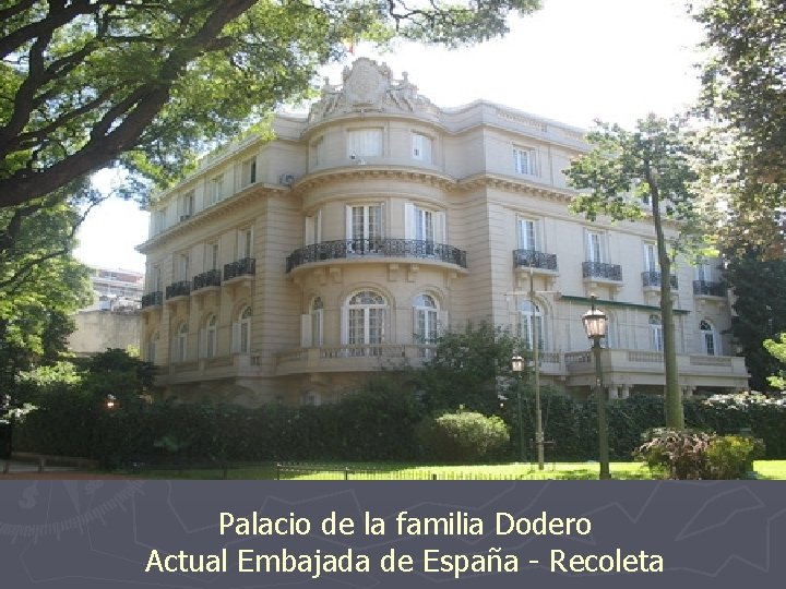Palacio de la familia Dodero Actual Embajada de España - Recoleta 