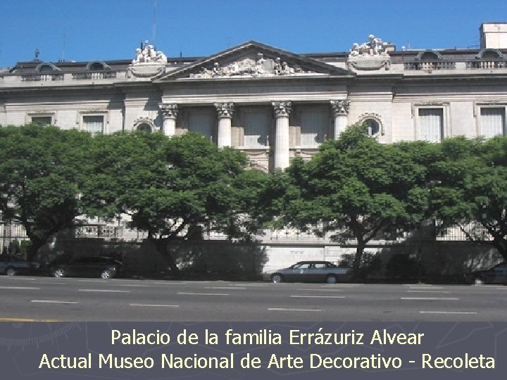 Palacio de la familia Errázuriz Alvear Actual Museo Nacional de Arte Decorativo - Recoleta