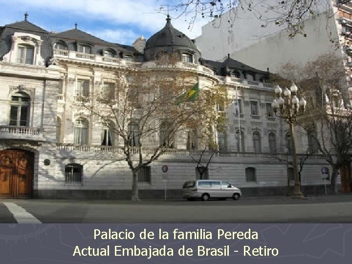 Palacio de la familia Pereda Actual Embajada de Brasil - Retiro 