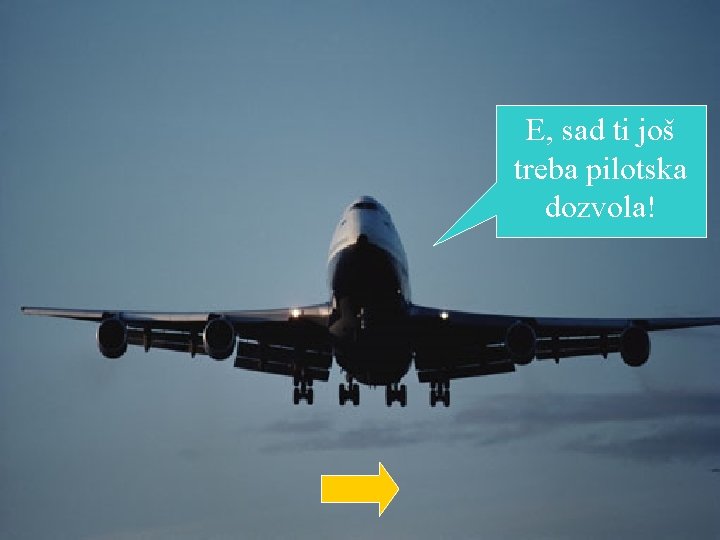 E, sad ti još treba pilotska dozvola! 