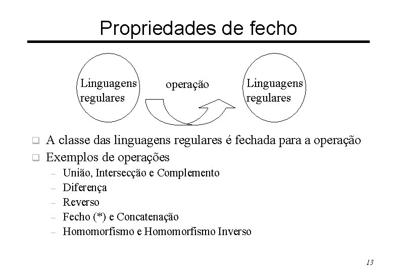 Propriedades de fecho Linguagens regulares q q operação Linguagens regulares A classe das linguagens